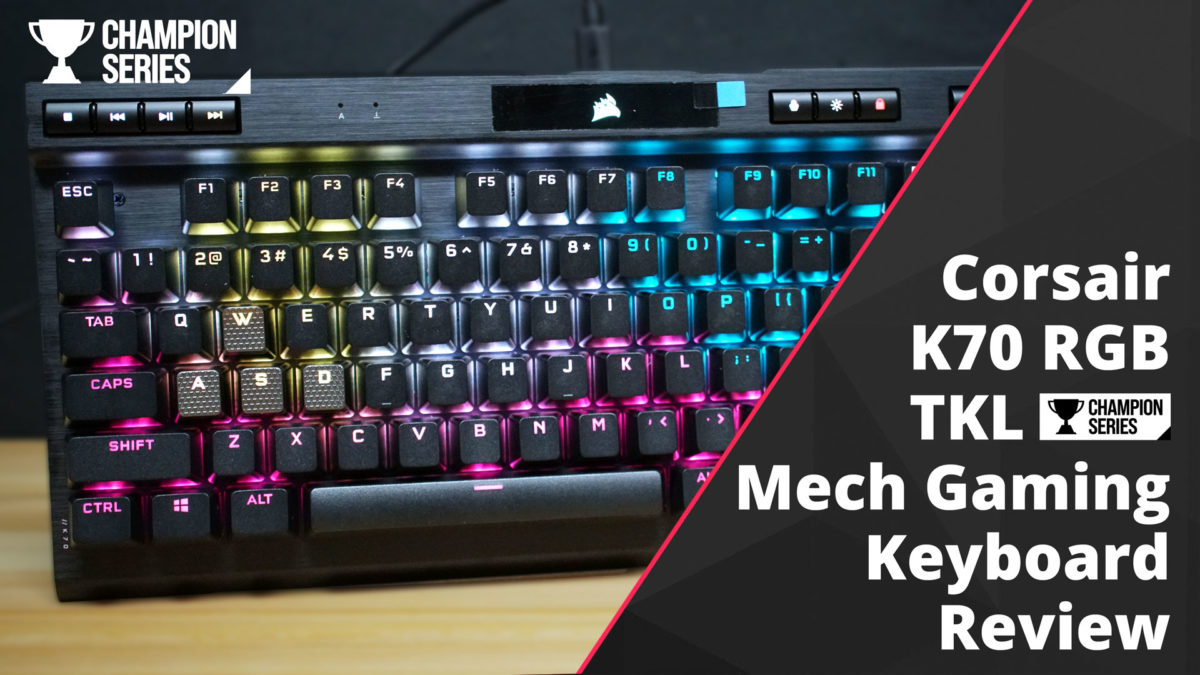 Corsair K70 RGB TKL Champion Series Mechanical Keyboard Review -